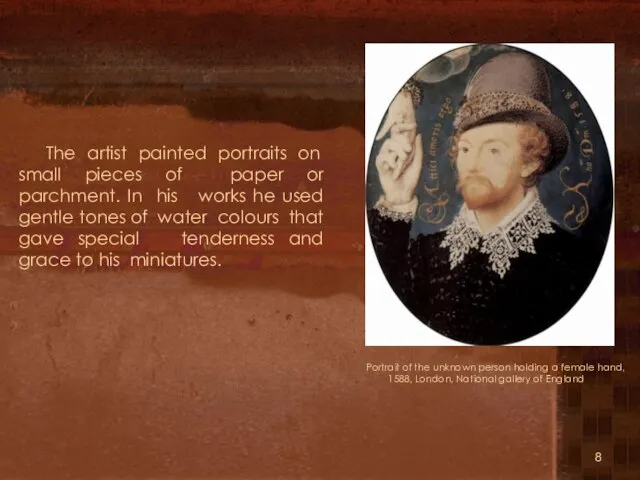 The artist painted portraits on small pieces of paper or parchment. In