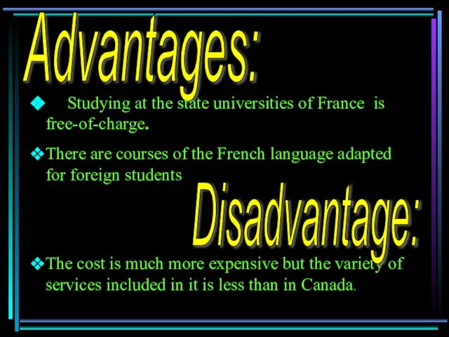 Advantages: Studying at the state universities of France is free-of-charge. There are