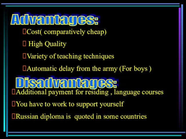 Advantages: Cost( comparatively cheap) High Quality Variety of teaching techniques Automatic delay