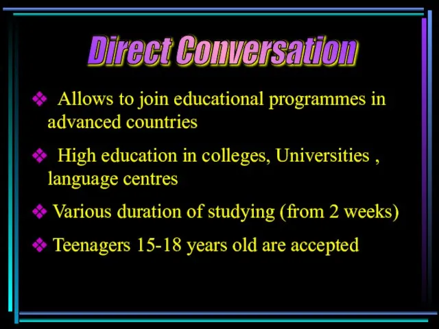 Allows to join educational programmes in advanced countries High education in colleges,