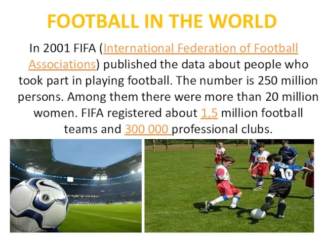 FOOTBALL IN THE WORLD In 2001 FIFA (International Federation of Football Associations)