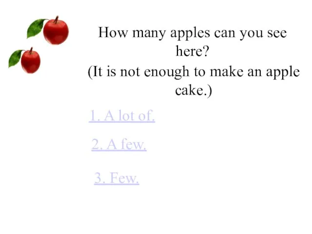 How many apples can you see here? 1. A lot of. 2.