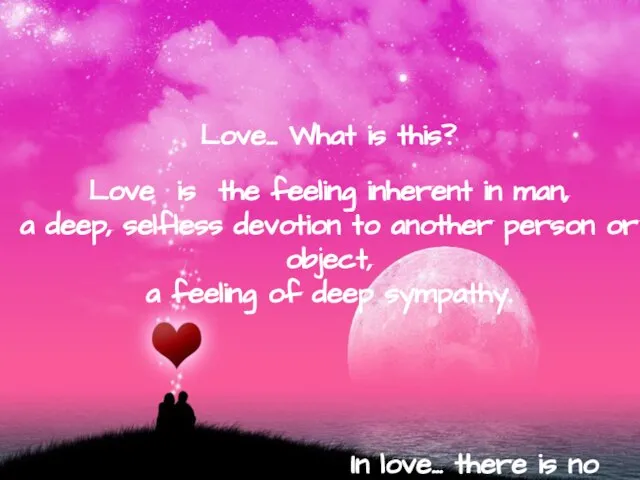 Love… What is this? Love is the feeling inherent in man, a
