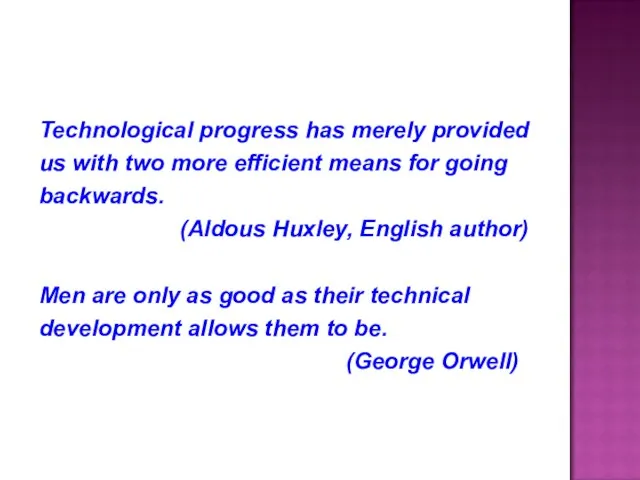 Technological progress has merely provided us with two more efficient means for