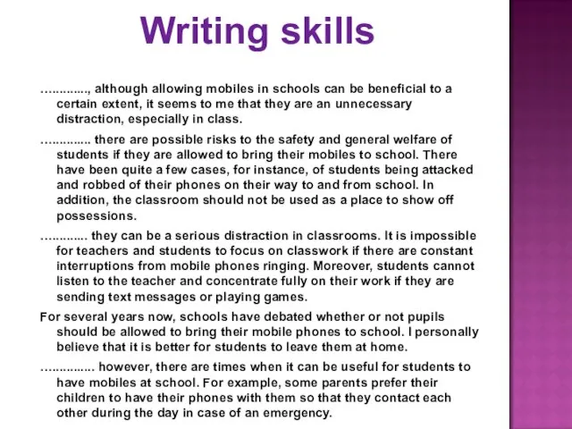 Writing skills ….........., although allowing mobiles in schools can be beneficial to