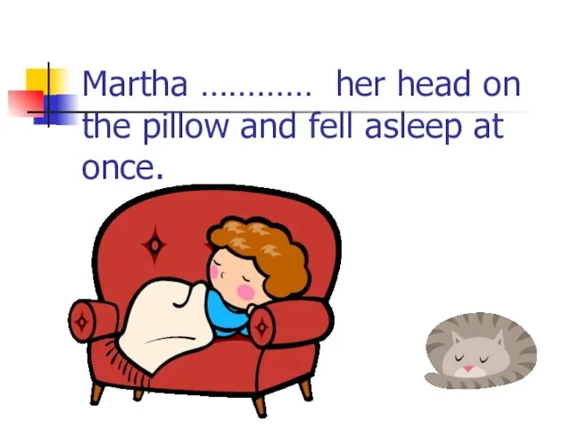 Martha ………… her head on the pillow and fell asleep at once.