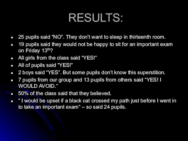 RESULTS: 25 pupils said “NO”. They don’t want to sleep in thirteenth