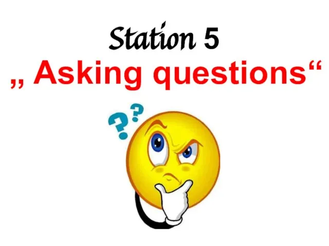 Station 5 „ Asking questions“