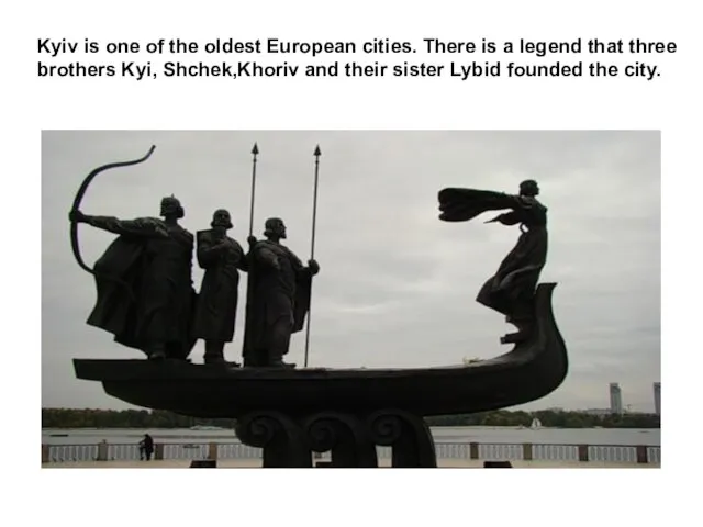 Kyiv is one of the oldest European cities. There is a legend