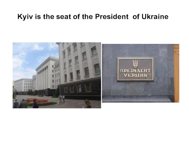 Kyiv is the seat of the President of Ukraine