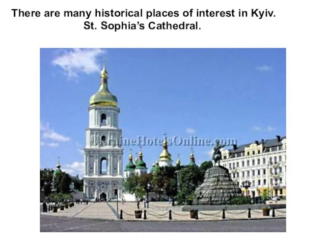 There are many historical places of interest in Kyiv. St. Sophia’s Cathedral.