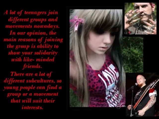 A lot of teenagers join different groups and movements nowadays. In our