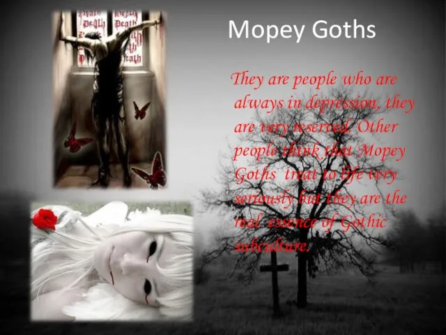 Mopey Goths They are people who are always in depression, they are