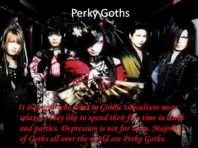 Perky Goths It is people who treat to Gothic subculture more relaxed.