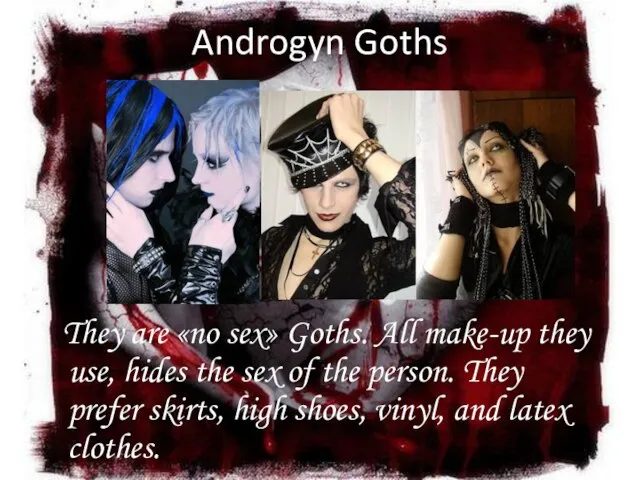 Androgyn Goths They are «no sex» Goths. All make-up they use, hides