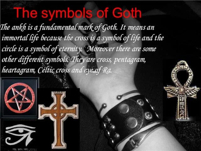 The symbols of Goth The ankh is a fundamental mark of Goth.