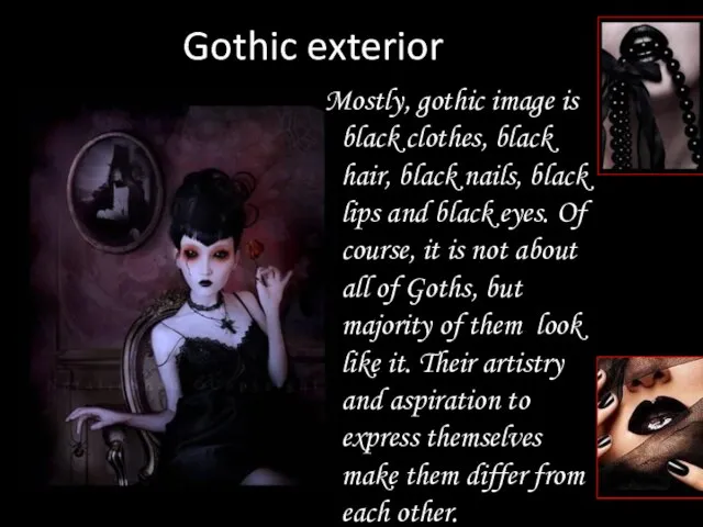 Gothic exterior Mostly, gothic image is black clothes, black hair, black nails,