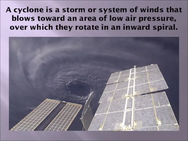 A cyclone is a storm or system of winds that blows toward