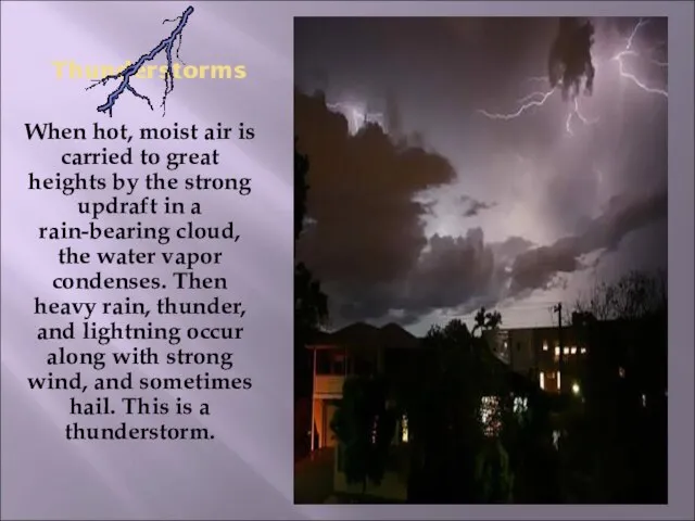 Thunderstorms When hot, moist air is carried to great heights by the