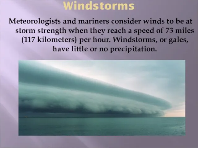Windstorms Meteorologists and mariners consider winds to be at storm strength when