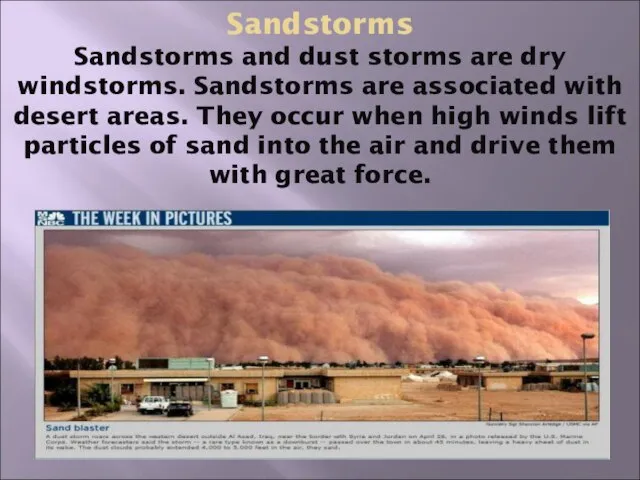 Sandstorms Sandstorms and dust storms are dry windstorms. Sandstorms are associated with