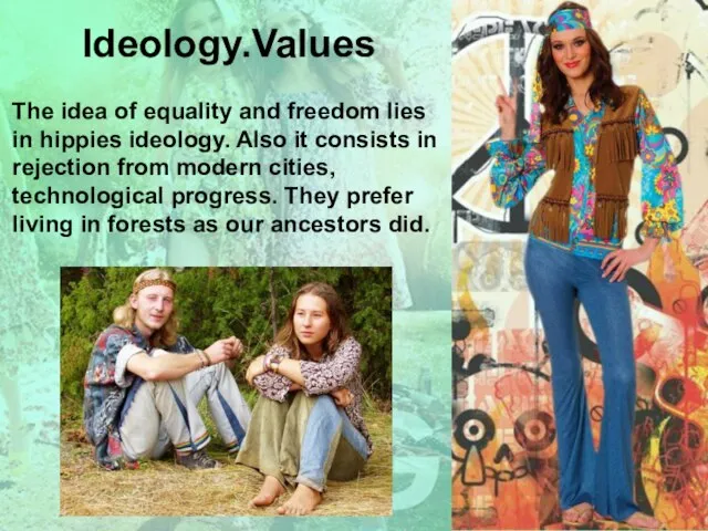 The idea of equality and freedom lies in hippies ideology. Also it