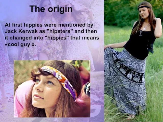 The origin At first hippies were mentioned by Jack Kerwak as "hipsters"