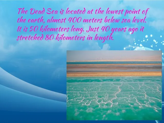 The Dead Sea is located at the lowest point of the earth,