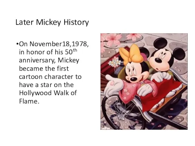 Later Mickey History On November18,1978, in honor of his 50th anniversary, Mickey