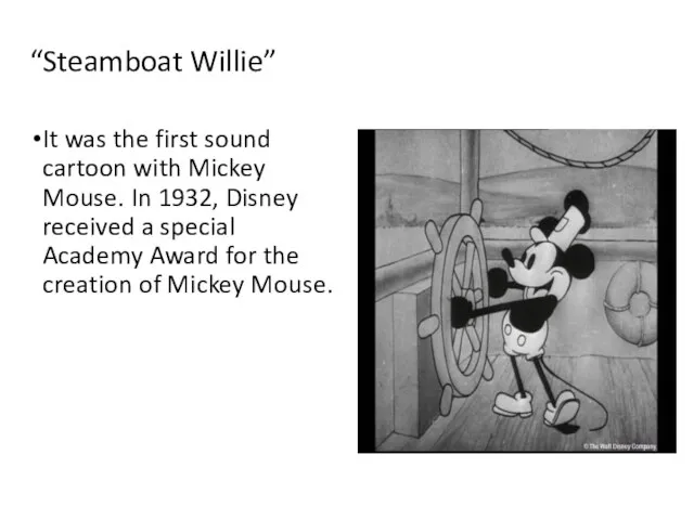 “Steamboat Willie” It was the first sound cartoon with Mickey Mouse. In