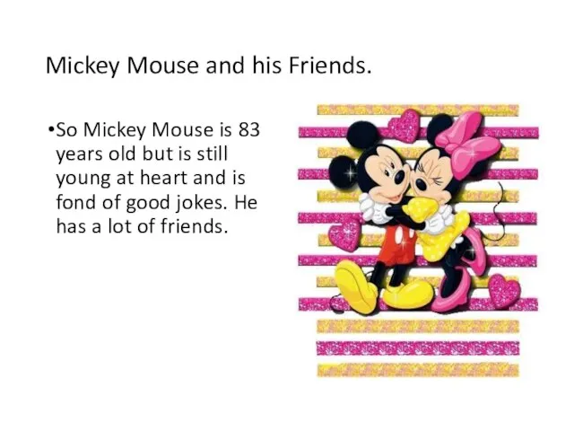 Mickey Mouse and his Friends. So Mickey Mouse is 83 years old