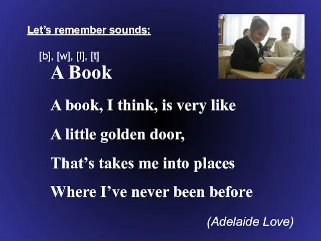 Let’s remember sounds: [b], [w], [l], [t] A Book A book, I