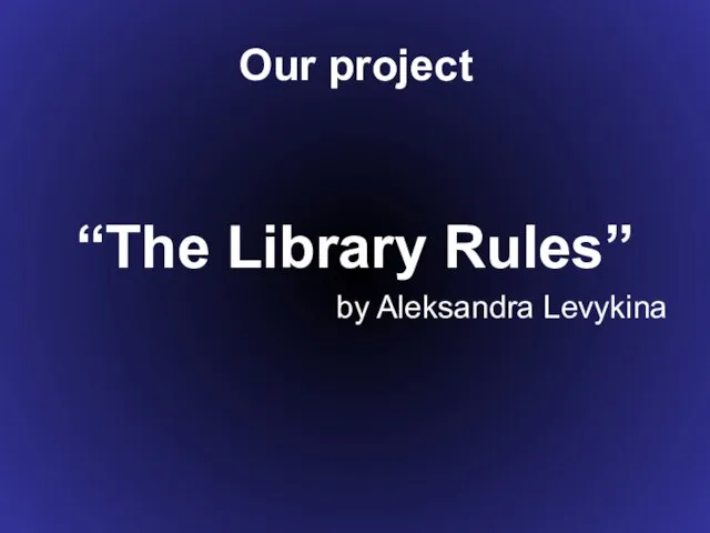 Our project “The Library Rules” by Aleksandra Levykina