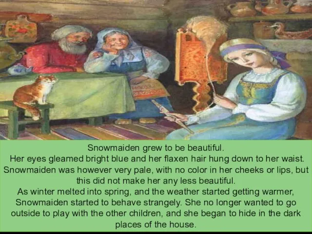 Snowmaiden grew to be beautiful. Her eyes gleamed bright blue and her