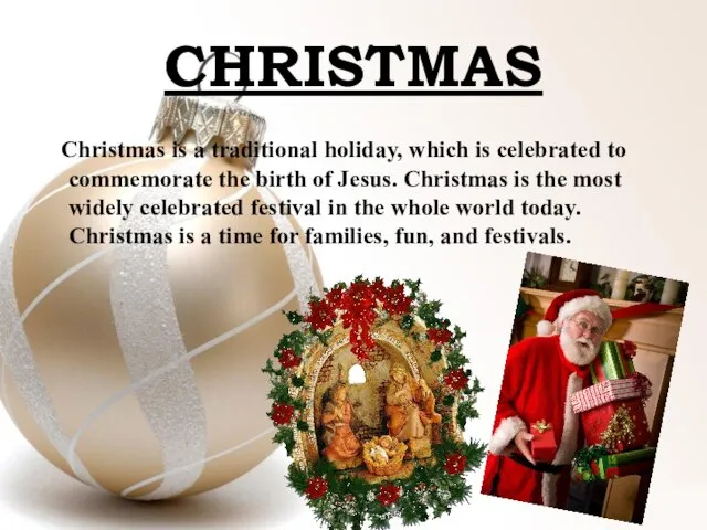 CHRISTMAS Christmas is a traditional holiday, which is celebrated to commemorate the