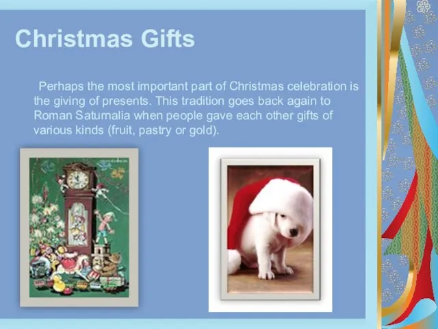 Christmas Gifts Perhaps the most important part of Christmas celebration is the