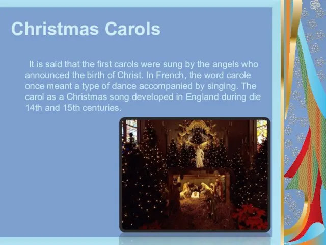 Christmas Carols It is said that the first carols were sung by