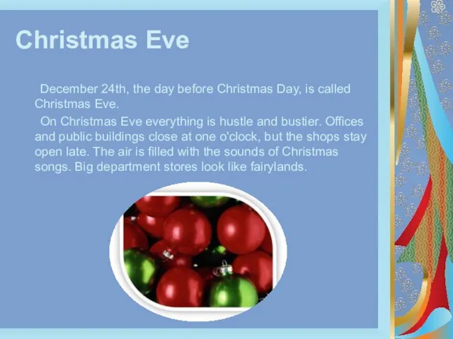 Christmas Eve December 24th, the day before Christmas Day, is called Christmas