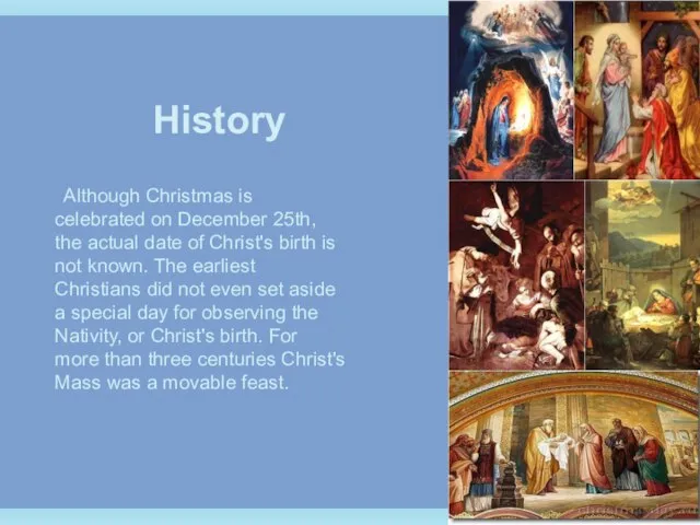 History Although Christmas is celebrated on December 25th, the actual date of