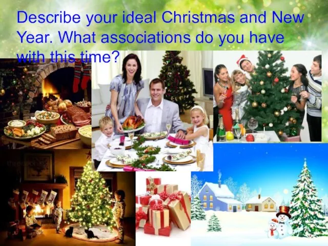 Describe your ideal Christmas and New Year. What associations do you have with this time?