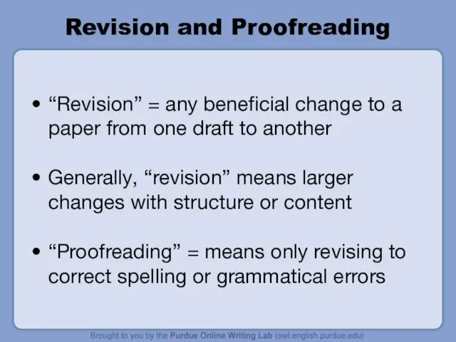 Revision and Proofreading “Revision” = any beneficial change to a paper from