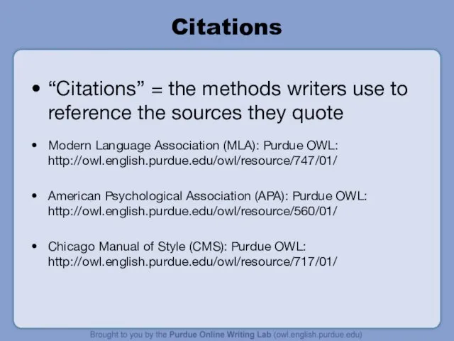 Citations “Citations” = the methods writers use to reference the sources they