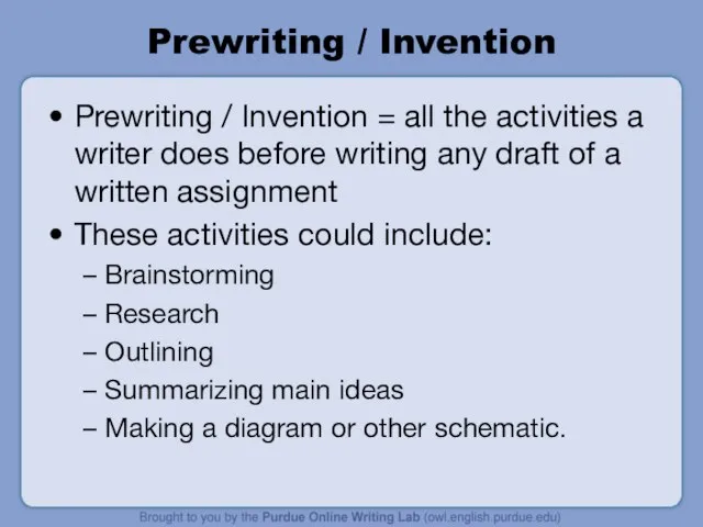 Prewriting / Invention Prewriting / Invention = all the activities a writer