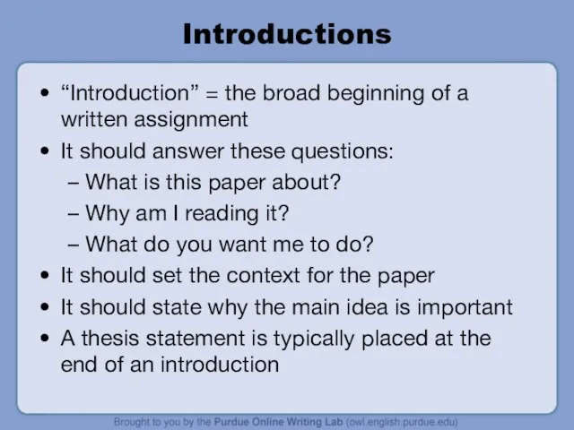 Introductions “Introduction” = the broad beginning of a written assignment It should