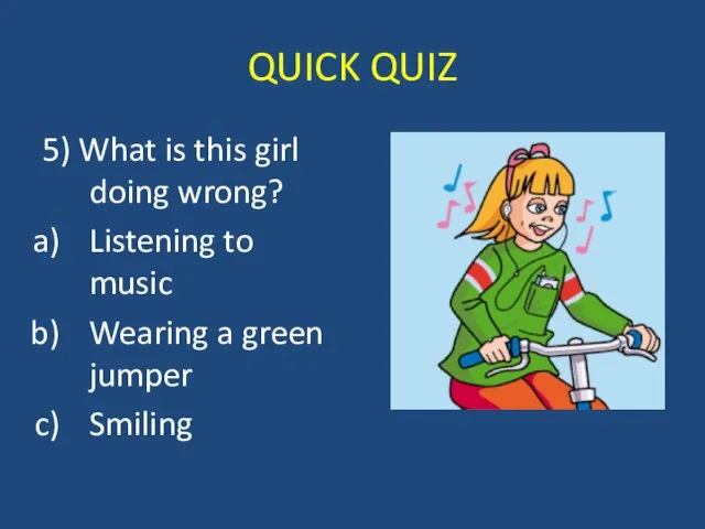 QUICK QUIZ 5) What is this girl doing wrong? Listening to music