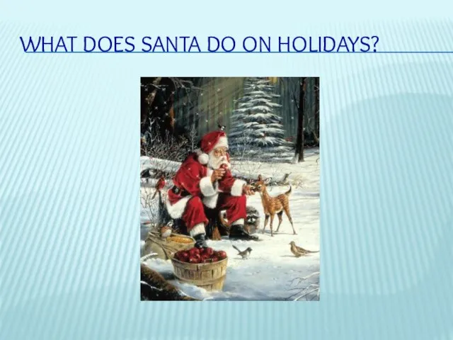 What does Santa do on holidays?