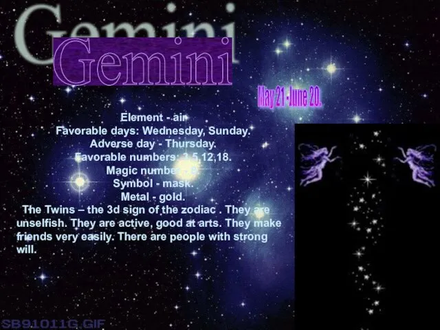 Gemini Element - air Favorable days: Wednesday, Sunday. Adverse day - Thursday.