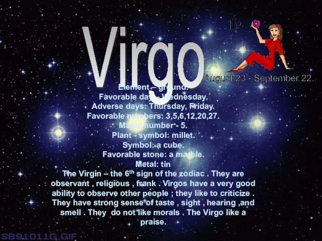 Virgo Element – ground. Favorable day – Wednesday. Adverse days: Thursday, Friday.