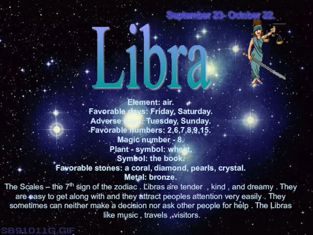 Libra Element: air. Favorable days: Friday, Saturday. Adverse days: Tuesday, Sunday. Favorable