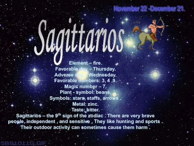 Sagittarios Element – fire. Favorable day – Thursday. Adverse day – Wednesday.